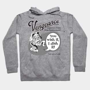 Vengeance: You Wish It, I Dish It (black text) Hoodie